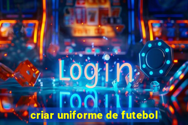 criar uniforme de futebol